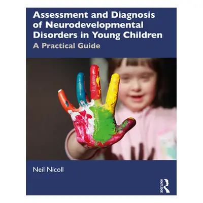 "Assessment and Diagnosis of Neurodevelopmental Disorders in Young Children: A Practical Guide" 