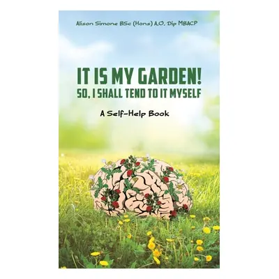 "It Is My Garden! So, I shall Tend to It Myself" - "" ("Simone Alison")(Paperback)