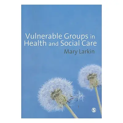 "Vulnerable Groups in Health and Social Care" - "" ("Larkin Mary")(Paperback)