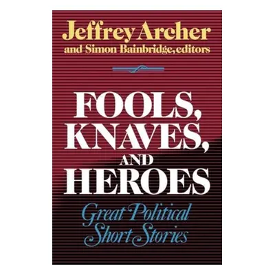 "Fools, Knaves and Heroes: Great Political Short Stories" - "" ("Archer Jeffrey")(Paperback)