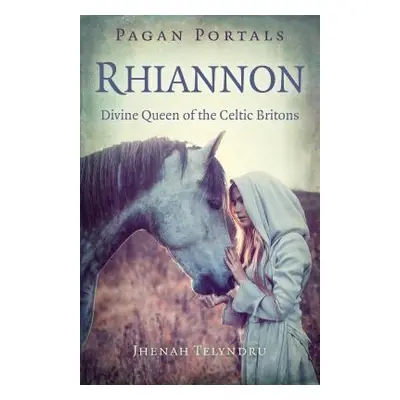 "Pagan Portals - Rhiannon: Divine Queen of the Celtic Britons" - "" ("Telyndru Jhenah")(Paperbac