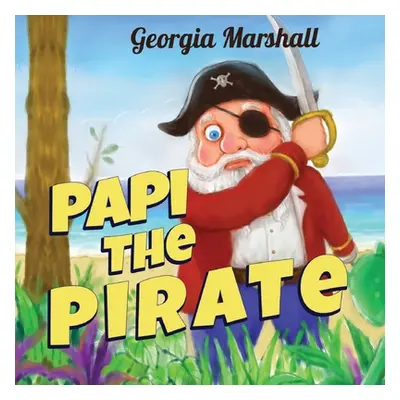 "Papi the Pirate" - "" ("Marshall Georgia")(Paperback)