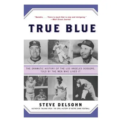 "True Blue: The Dramatic History of the Los Angeles Dodgers, Told by the Men Who Lived It" - "" 