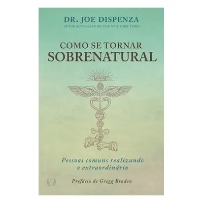 "Como se Tornar Sobrenatural" - "" ("Dispenza Joe")(Paperback)