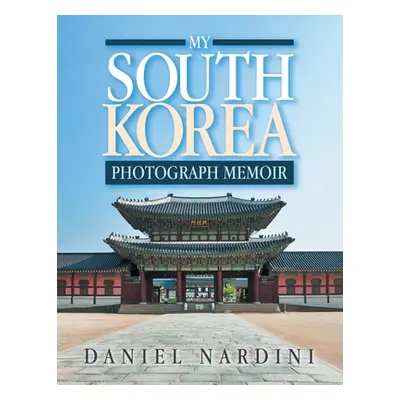 "My South Korea Photograph Memoir" - "" ("Nardini Daniel")(Paperback)