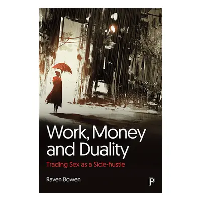 "Work, Money and Duality: Trading Sex as a Side Hustle" - "" ("Bowen Raven")(Pevná vazba)