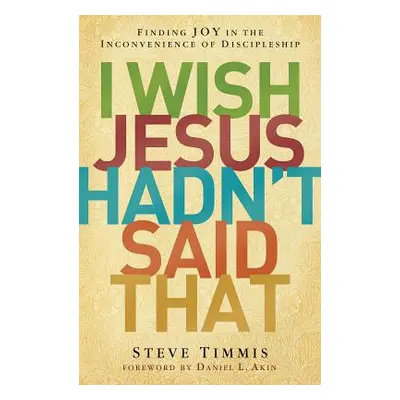 "I Wish Jesus Hadn't Said That: Finding Joy in the Inconvenience of Discipleship" - "" ("Timmis 