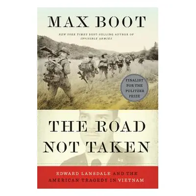 "The Road Not Taken: Edward Lansdale and the American Tragedy in Vietnam" - "" ("Boot Max")(Pape