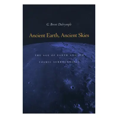 "Ancient Earth, Ancient Skies: The Age of Earth and Its Cosmic Surroundings" - "" ("Dalrymple G.