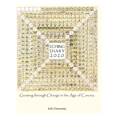 "I Ching Diary: Growing Through Change in the Age of Corona." - "" ("Chernansky Kirk")(Paperback