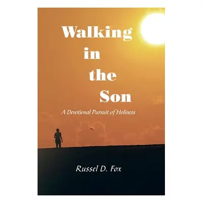 "Walking in the Son: A Devotional Pursuit of Holiness" - "" ("Fox Russel D.")(Pevná vazba)