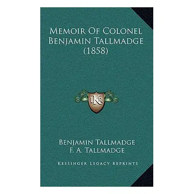 "Memoir Of Colonel Benjamin Tallmadge (1858)" - "" ("Tallmadge Benjamin")(Pevná vazba)