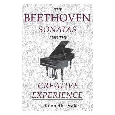 "The Beethoven Sonatas and the Creative Experience" - "" ("Drake Kenneth O.")(Paperback)