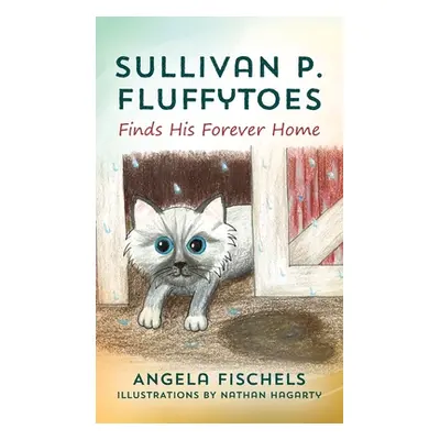 "Sullivan P. Fluffytoes Finds His Forever Home" - "" ("Fischels Angela")(Pevná vazba)