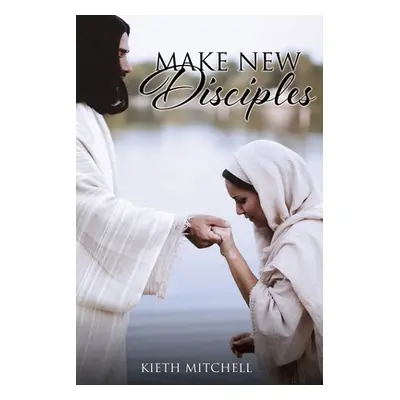 "Make New Disciples" - "" ("Mitchell Kieth")(Paperback)