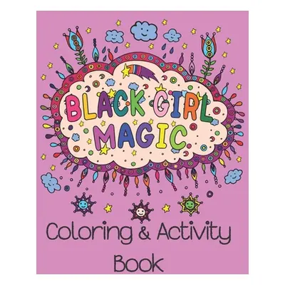 "Black Girl Magic Coloring Book: Inspiring all Beautiful Black Girls Around the World" - "" ("Sp