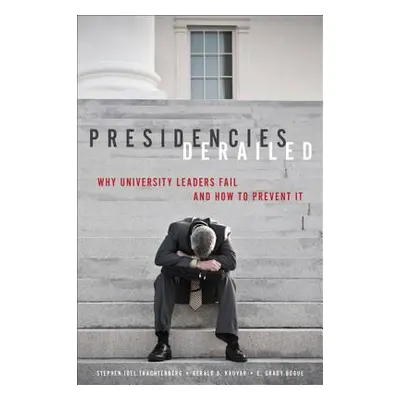 "Presidencies Derailed: Why University Leaders Fail and How to Prevent It" - "" ("Trachtenberg S