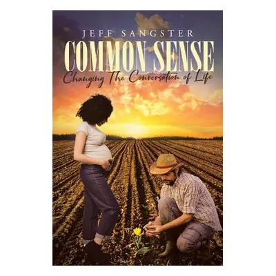 "Common Sense: Changing The Conversation of Life" - "" ("Sangster Jeff")(Paperback)