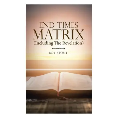 "End Times Matrix (Including the Revelation)" - "" ("Stout Roy")(Pevná vazba)