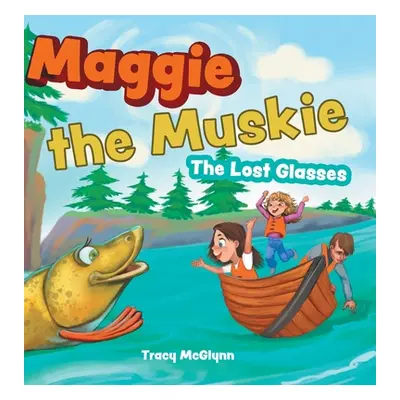 "Maggie the Muskie: The Lost Glasses" - "" ("McGlynn Tracy")(Pevná vazba)