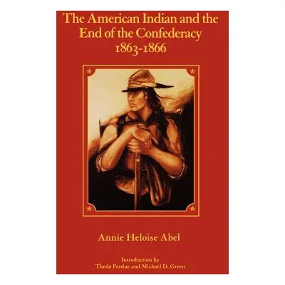 "The American Indian and the End of the Confederacy, 1863-1866" - "" ("Abel Annie Heloise")(Pape