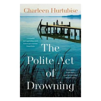 "The Polite Act of Drowning" - "" ("Hurtubise Charleen")(Pevná vazba)