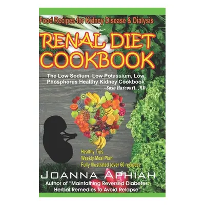 "Renal Diet Cookbook: Food Recipes for Kidney Disease and Dialysis" - "" ("Aphiah Joanna")(Paper