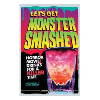 "Let's Get Monster Smashed: Horror Movie Drinks for a Killer Time" - "" ("Chaiet Jon")(Pevná vaz