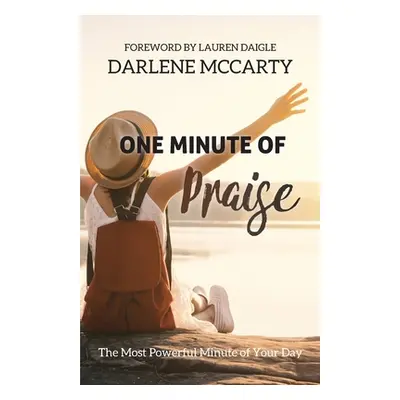 "One Minute of Praise: The Most Powerful Minute of Your Day" - "" ("McCarty Darlene")(Paperback)