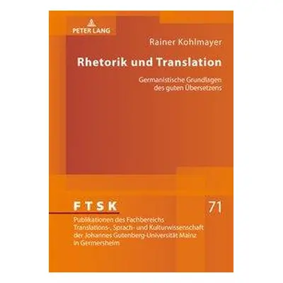 "Rhetorik Und Translation: Germanistische Grundlagen Des Guten Uebersetzens" - "" ("Kohlmayer Ra