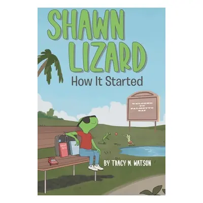 "Shawn Lizard: How It Started" - "" ("Watson Tracy M.")(Pevná vazba)