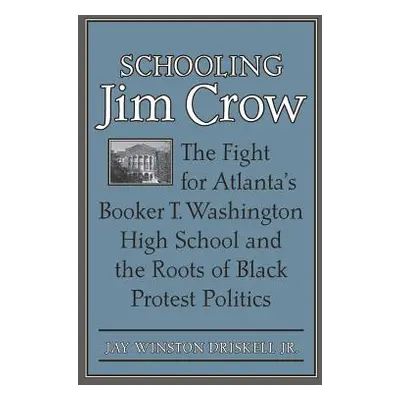 "Schooling Jim Crow: The Fight for Atlanta's Booker T. Washington High School and the Roots of B