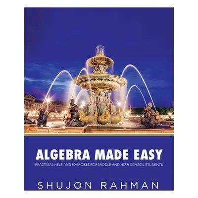 "Algebra Made Easy: Practical Help and Exercises for Middle and High School Students" - "" ("Rah