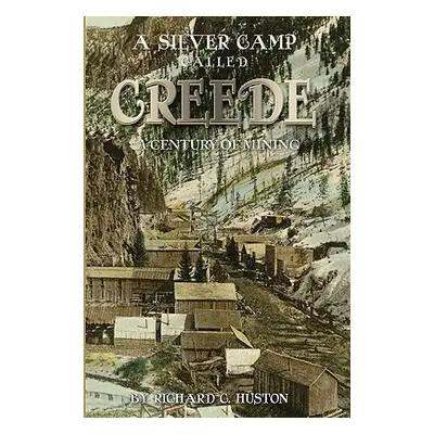 "A Silver Camp Called Creede" - "" ("Huston Richard C.")(Paperback)