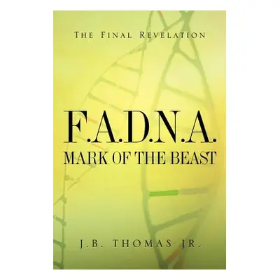 "F.A.D.N.A. Mark of the Beast" - "" ("Thomas J. B.")(Paperback)