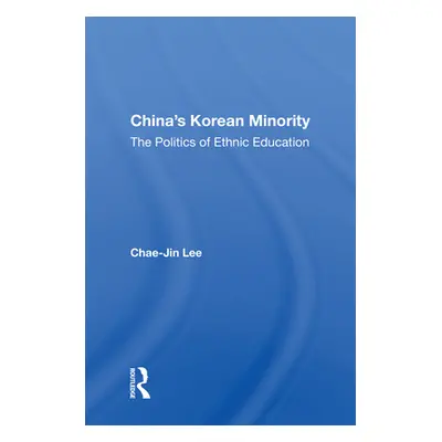 "China's Korean Minority: The Politics of Ethnic Education" - "" ("Lee Chae-Jin")(Paperback)