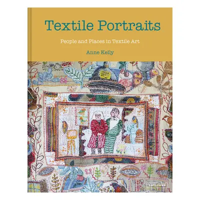 "Textile Portraits: People and Places in Textile Art" - "" ("Kelly Anne")(Pevná vazba)