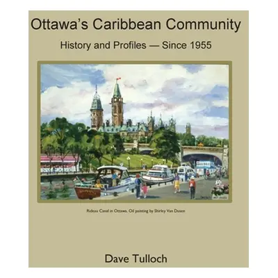 "Ottawa's Caribbean Community since 1955: History and Profiles" - "" ("Tulloch Dave")(Pevná vazb