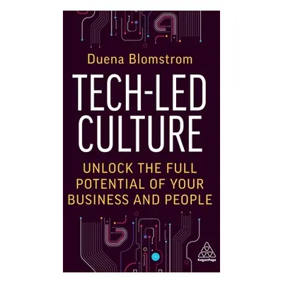 "Tech-Led Culture: Unlock the Full Potential of Your Business and People" - "" ("Blomstrom Duena