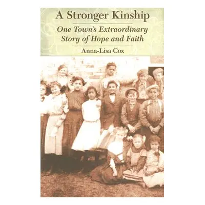 "A Stronger Kinship: One Town's Extraordinary Story of Hope and Faith" - "" ("Cox Anna-Lisa")(Pa