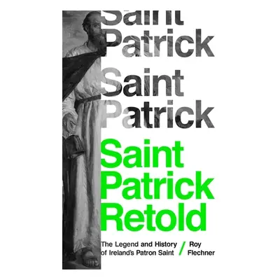 "Saint Patrick Retold: The Legend and History of Ireland's Patron Saint" - "" ("Flechner Roy")(P