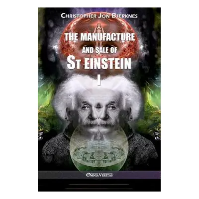 "The manufacture and sale of St Einstein - I" - "" ("Bjerknes Christopher Jon")(Paperback)