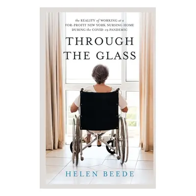 "Through the Glass: The Reality of Working at a For-Profit New York Nursing Home During the COVI