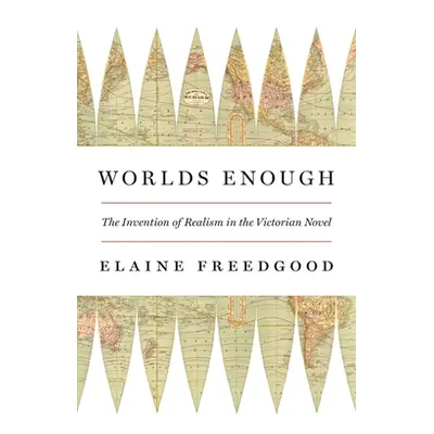 "Worlds Enough: The Invention of Realism in the Victorian Novel" - "" ("Freedgood Elaine")(Paper