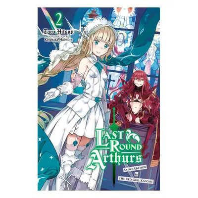 "Last Round Arthurs, Vol. 2 (Light Novel): Saint Arthur & the Red Girl Knight" - "" ("Hitsuji Ta