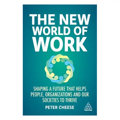 "The New World of Work: Shaping a Future That Helps People, Organizations and Our Societies to T