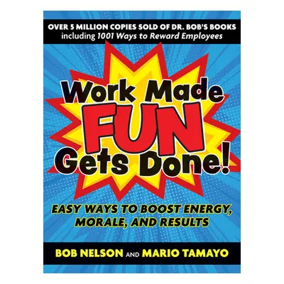 "Work Made Fun Gets Done!: Easy Ways to Boost Energy, Morale, and Results" - "" ("Nelson Bob")(P