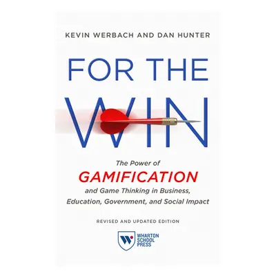 "For the Win, Revised and Updated Edition: The Power of Gamification and Game Thinking in Busine