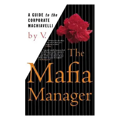 "The Mafia Manager: A Guide to the Corporate Machiavelli" - "" ("V.")(Paperback)