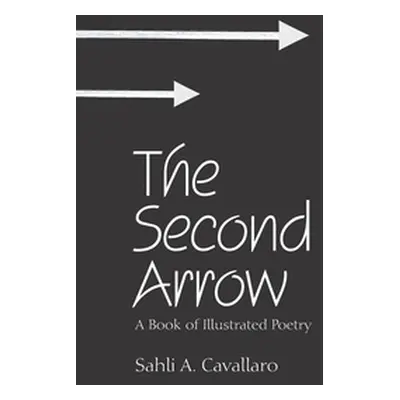 "The Second Arrow: A Book of Illustrated Poetry" - "" ("Cavallaro Sahli A.")(Paperback)